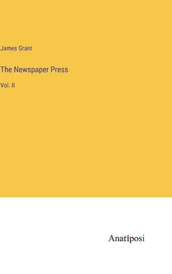 The Newspaper Press: II. kötet - The Newspaper Press: Vol. II