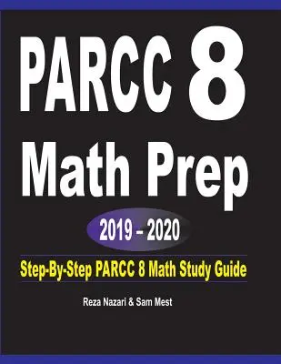 PARCC 8 Math Prep 2019 - 2020: PARCC 8 Math Study Guide: Step-by-Step PARCC 8 Math Study Guide (Lépésről lépésre) - PARCC 8 Math Prep 2019 - 2020: Step-By-Step PARCC 8 Math Study Guide