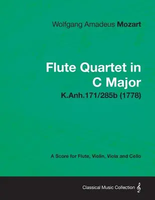 C-dúr fuvolakvartett - Partitúra fuvolára, hegedűre, brácsára és csellóra K.Anh.171/285b (1778) - Flute Quartet in C Major - A Score for Flute, Violin, Viola and Cello K.Anh.171/285b (1778)