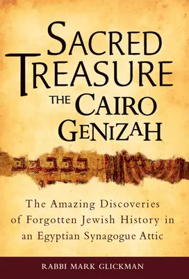 Szent kincs - A kairói genizah: Az elfeledett zsidó történelem elképesztő felfedezései egy egyiptomi zsinagóga padlásán - Sacred Treasure - The Cairo Genizah: The Amazing Discoveries of Forgotten Jewish History in an Egyptian Synagogue Attic