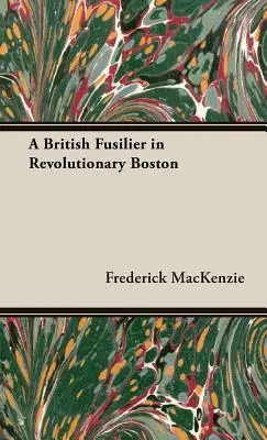 Egy brit lövész a forradalmi Bostonban - A British Fusilier in Revolutionary Boston