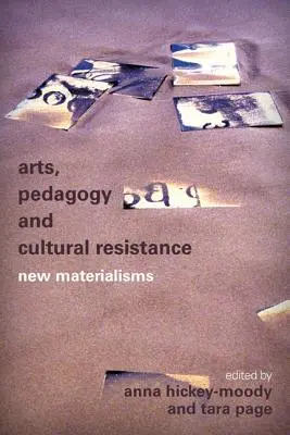Művészetek, pedagógia és kulturális ellenállás: Új materializmusok - Arts, Pedagogy and Cultural Resistance: New Materialisms