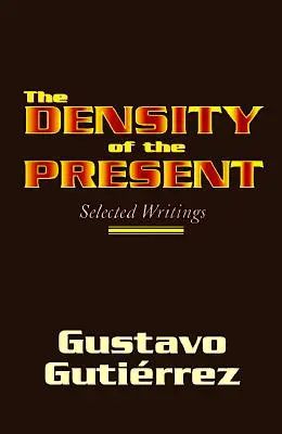 A jelen sűrűsége: Válogatott írások - The Density of the Present: Selected Writings