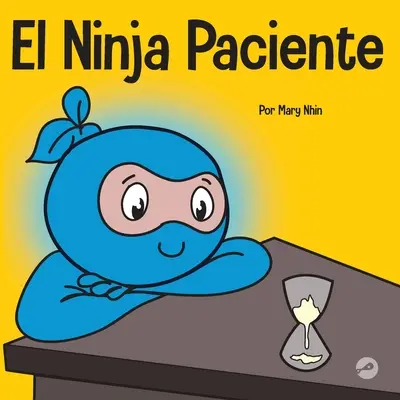 El Ninja Paciente: Un libro para nios sobre el desarrollo de la paciencia y la gratificacin retrasada