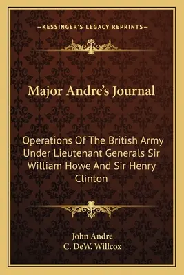 Major Andre naplója: A brit hadsereg hadműveletei Sir William Howe és Sir Henry Clinton altábornagyok alatt - Major Andre's Journal: Operations Of The British Army Under Lieutenant Generals Sir William Howe And Sir Henry Clinton