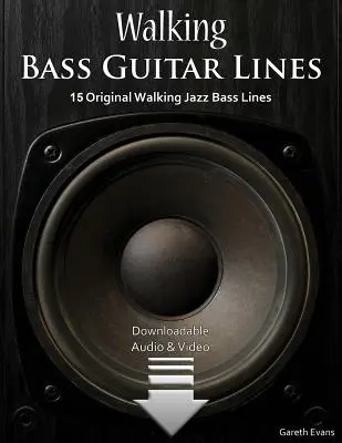 Walking Bass Guitar Lines: 15 eredeti Walking Jazz basszusgitár vonal hanggal és videóval - Walking Bass Guitar Lines: 15 Original Walking Jazz Bass Lines with Audio & Video