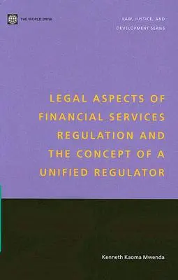 A pénzügyi szolgáltatások szabályozásának jogi aspektusai és az egységes szabályozó hatóság koncepciója - Legal Aspects of Financial Services Regulation and the Concept of a Unified Regulator