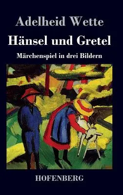 Hnsel und Gretel: Mrchenspiel in drei Bildern (Hnsel és Juliska: Mrchenspiel három képben) - Hnsel und Gretel: Mrchenspiel in drei Bildern