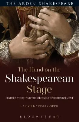 A kéz a shakespeare-i színpadon: Gesztus, érintés és a szétszabdaltság látványa - The Hand on the Shakespearean Stage: Gesture, Touch and the Spectacle of Dismemberment