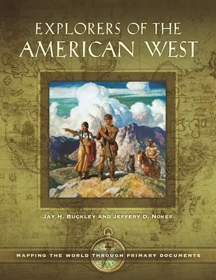 Az amerikai nyugat felfedezői: A világ feltérképezése elsődleges dokumentumok segítségével - Explorers of the American West: Mapping the World through Primary Documents