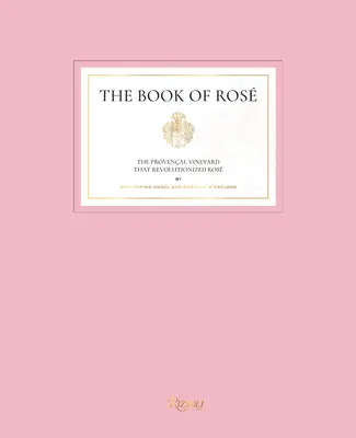 The Book of Ros: The Provenal Vineyard That Revolutionized Ros by Whispering Angel és Chteau d'Esclans - The Book of Ros: The Provenal Vineyard That Revolutionized Ros by Whispering Angel and Chteau d'Esclans