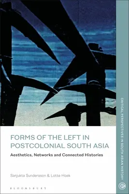 A baloldal formái a posztkoloniális Dél-Ázsiában: Esztétika, hálózatok és összefüggő történetek - Forms of the Left in Postcolonial South Asia: Aesthetics, Networks and Connected Histories