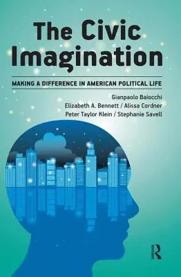 Polgári képzelet: Az amerikai politikai életben való részvétel - Civic Imagination: Making a Difference in American Political Life