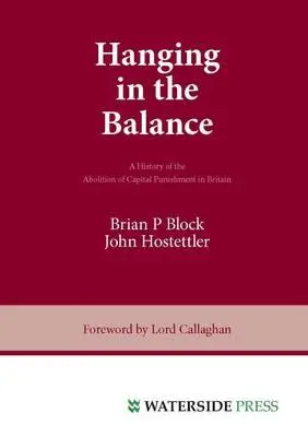 Lóg a mérlegen: A halálbüntetés eltörlésének története Nagy-Britanniában - Hanging in the Balance: A History of the Abolition of Capital Punishment in Britain