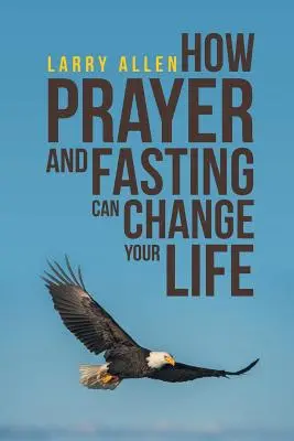 Hogyan változtathatja meg az életedet az ima és a böjt? - How Prayer and Fasting Can Change Your Life