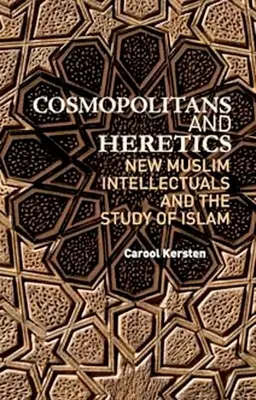 Kozmopoliták és eretnekek: Új muszlim értelmiségiek és az iszlám tanulmányozása - Cosmopolitans and Heretics: New Muslim Intellectuals and the Study of Islam