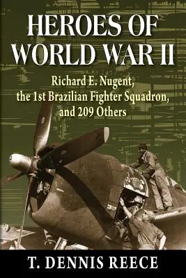 A második világháború hősei: Richard E. Nugent, az 1. brazil vadászrepülőszázad és még 209 ember - Heroes of World War II: Richard E. Nugent, the 1st Brazilian Fighter Squadron, and 209 Others