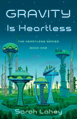 A gravitáció szívtelen: A szívtelen sorozat, első könyv - Gravity Is Heartless: The Heartless Series, Book One