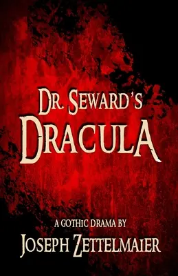 Dr. Seward Drakulája: A Gothic Drama - Dr. Seward's Dracula: A Gothic Drama