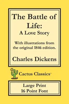 Az élet csatája (Cactus Classics Large Print): A Love Story; 16 Point Font; Nagyméretű szöveg; Nagyméretű betű; Illusztrált - The Battle of Life (Cactus Classics Large Print): A Love Story; 16 Point Font; Large Text; Large Type; Illustrated