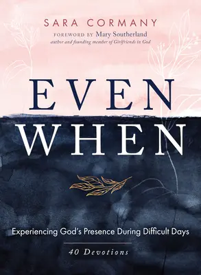 Even When: Isten jelenlétének megtapasztalása a nehéz napokon - Even When: Experiencing God's Presence During Difficult Days