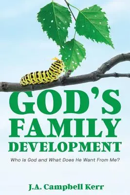 Isten családjának fejlődése: Ki az Isten és mit akar tőlem? - God's Family Development: Who is God and What Does He Want From Me?