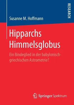 Hipparchs Himmelsglobus: Ein Bindeglied in Der Babylonisch-Griechischen Astrometrie?