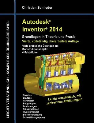 Autodesk Inventor 2014 - Elméleti és gyakorlati alapismeretek: Számos gyakorlati feladat a 4 ütemű motor tervezési tárgyhoz. - Autodesk Inventor 2014 - Grundlagen in Theorie und Praxis: Viele praktische bungen am Konstruktionsobjekt 4-Takt-Motor