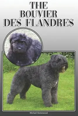 A Bouvier Des Flandres: A Complete and Comprehensive Owners Guide To: Vásárlás, tulajdonlás, egészség, ápolás, képzés, engedelmesség, megértés és - The Bouvier Des Flandres: A Complete and Comprehensive Owners Guide To: Buying, Owning, Health, Grooming, Training, Obedience, Understanding and