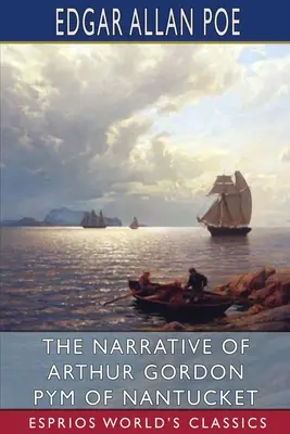 Arthur Gordon Pym elbeszélése Nantucketről (Esprios Classics) - The Narrative of Arthur Gordon Pym of Nantucket (Esprios Classics)