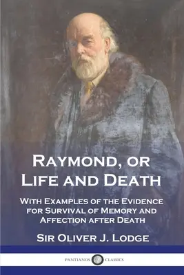 Raymond, avagy élet és halál: Példákkal az emlékezet és a szeretet halál utáni fennmaradásának bizonyítékaiból - Raymond, or Life and Death: With Examples of the Evidence for Survival of Memory and Affection after Death