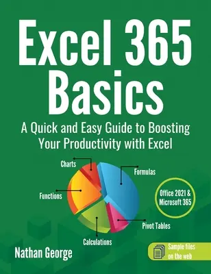 Az Excel 365 alapjai: Gyors és egyszerű útmutató a termelékenység növeléséhez az Excel segítségével - Excel 365 Basics: A Quick and Easy Guide to Boosting Your Productivity with Excel