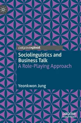 Szociolingvisztika és üzleti beszéd: Szerepjátékos megközelítés - Sociolinguistics and Business Talk: A Role-Playing Approach