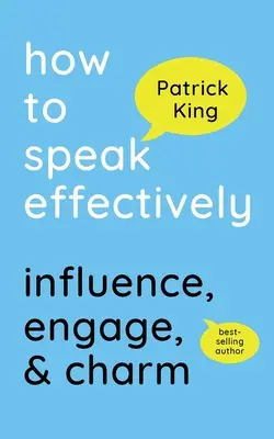 Hogyan beszéljünk hatékonyan: Bájos beszéd: Befolyásolás, bevonás és elbűvölés - How to Speak Effectively: Influence, Engage, & Charm