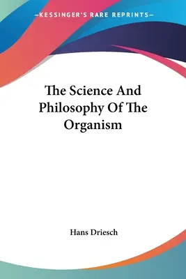 A szervezet tudománya és filozófiája - The Science And Philosophy Of The Organism