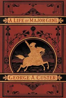 George A. Custer tábornok teljes élete - A Complete Life of Gen. George A. Custer