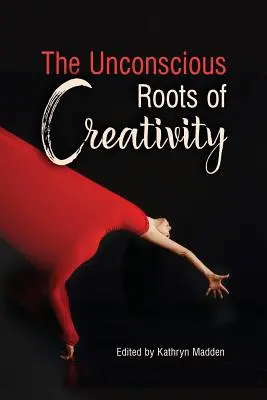 A kreativitás tudattalan gyökerei - The Unconscious Roots of Creativity