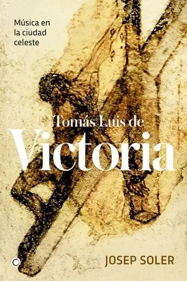 Toms Luis de Victoria: Msica En La Ciudad Celeste