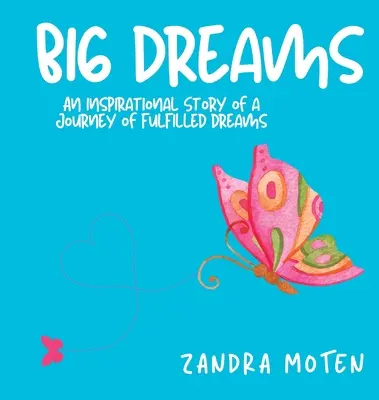 Nagy álmok: Egy inspiráló történet a beteljesült álmok útjáról - Big Dreams: An Inspirational Story of a Journey of Fulfilled Dreams