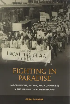 Harc a paradicsomban: Szakszervezetek, rasszizmus és kommunisták a modern Hawaii kialakulásában - Fighting in Paradise: Labor Unions, Racism, and Communists in the Making of Modern Hawai'i