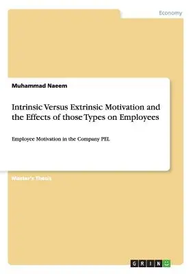 Intrinzik versus extrinzik motiváció és e típusok hatása a munkavállalókra: Az alkalmazottak motivációja a vállalat PEL-jében - Intrinsic Versus Extrinsic Motivation and the Effects of those Types on Employees: Employee Motivation in the Company PEL