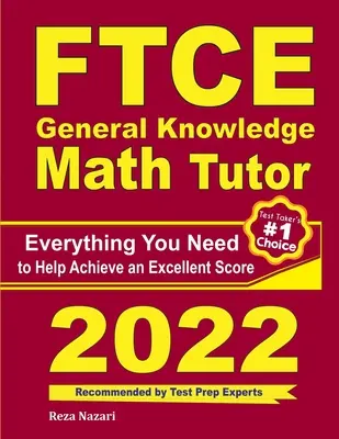 FTCE Általános ismeretek matematika tutor: Minden, amire szüksége van a kiváló pontszám eléréséhez - FTCE General Knowledge Math Tutor: Everything You Need to Help Achieve an Excellent Score