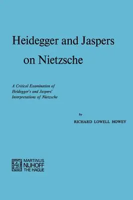 Heidegger és Jaspers Nietzschéről: Heidegger és Jaspers Nietzsche-értelmezéseinek kritikai vizsgálata - Heidegger and Jaspers on Nietzsche: A Critical Examination of Heidegger's and Jaspers' Interpretations of Nietzsche