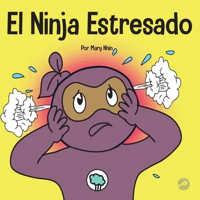 El Ninja Estresado: Un libro para nios sobre cmo lidiar con el estrs y la ansiedad