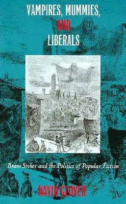 Vámpírok, múmiák és liberálisok: Bram Stoker és a populáris fikció politikája - Vampires, Mummies and Liberals: Bram Stoker and the Politics of Popular Fiction