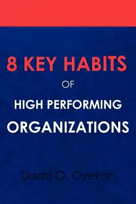 A jól teljesítő szervezetek 8 legfontosabb szokása - 8 Key Habits of High - Performing Organizations