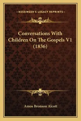 Beszélgetések gyermekekkel az evangéliumokról V1 (1836) - Conversations With Children On The Gospels V1 (1836)