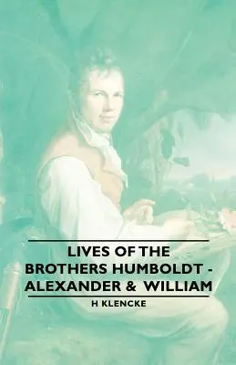 A Humboldt testvérek élete - Alexander és Vilmos - Lives of the Brothers Humboldt - Alexander & William