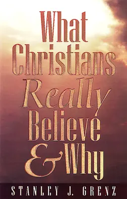 Mit és miért hisznek valójában a keresztények - What Christians Really Believe & Why