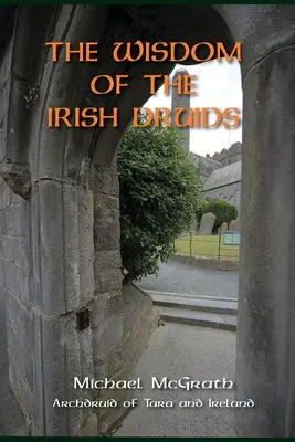 Az ír druidák bölcsessége: Tara és Írország fődruidája - The Wisdom of the Irish Druids: Archdruid of Tara and Ireland